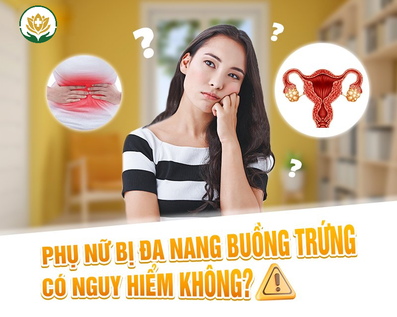 Bệnh đa nang buồng trứng nguy hiểm ra sao?