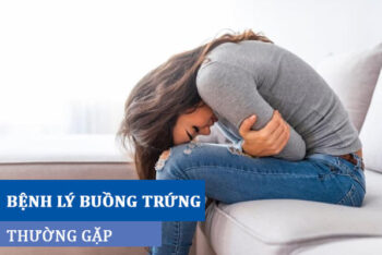 Những bệnh lý buồng trứng thường gặp chị em cần cảnh giác