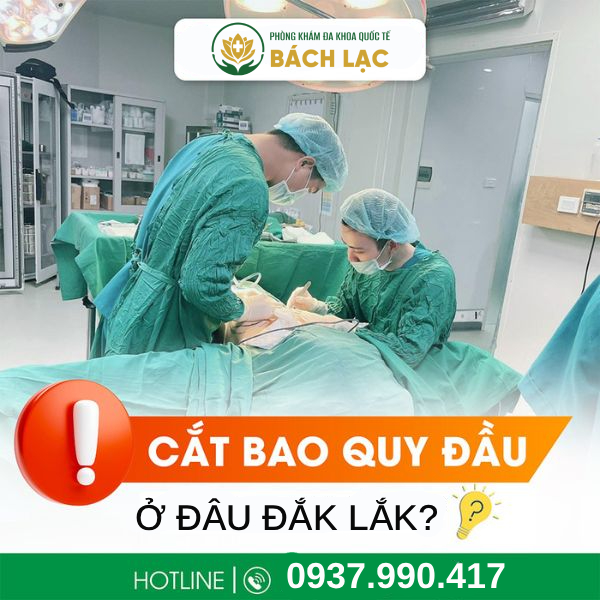 Địa Chỉ Cắt Bao Quy Đầu Ở Đắk Lắk