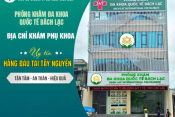 Địa Chỉ Khám Phụ Khoa Đắk Lắk Chất Lượng Cao Với Bác Sĩ Giàu Kinh Nghiệm