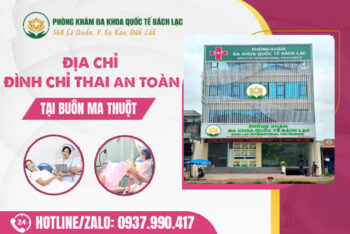 Chị Em Nên Chọn Địa Chỉ Phá Thai An Toàn Buôn Ma Thuột Ở Đâu? Gợi Ý Địa Chỉ Uy Tín, An Toàn 2025