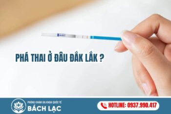 Lỡ 2 Vạch Nên Bỏ Thai Ở Đâu? Địa Chỉ Phòng Khám Phá Thai An Toàn Đắk Lắk Uy Tín Cho Chị Em