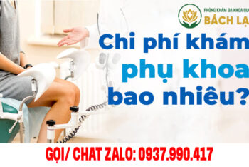 Chi Phí Khám Phụ Khoa Ở Đắk Lắk Hết Bao Nhiêu? Bảng Giá & Địa Chỉ Khám Phụ Khoa Tại Đắk Lắk Uy Tín