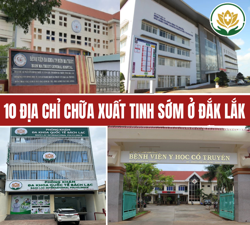 Top 10 địa chỉ khám chữa xuất tinh sớm ở đâu Đắk Lắk uy tín
