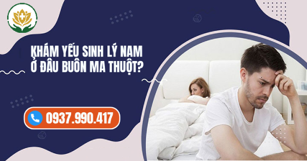 TOP 5 Địa Chỉ Khám Chữa Yếu Sinh Lý Ở Buôn Ma Thuột Uy Tín, Tốt Nhất Hiện Nay
